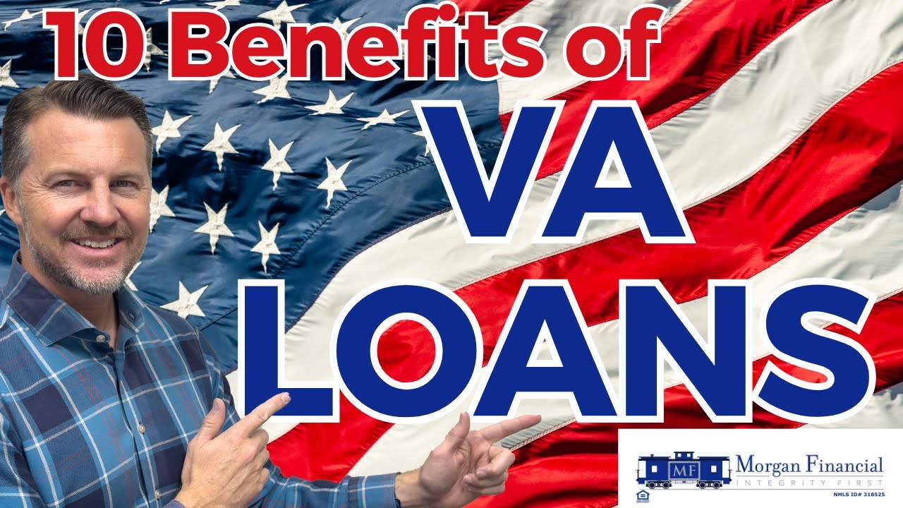 VA Loans EXPLAINED: 10 Benefits of VA Loans That Every Veteran Needs to Know