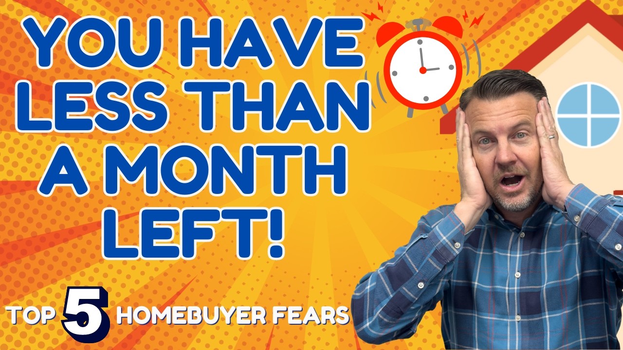 You Have Less Than A Month Left! Top 5 Homebuyer Fears ðŸ˜±