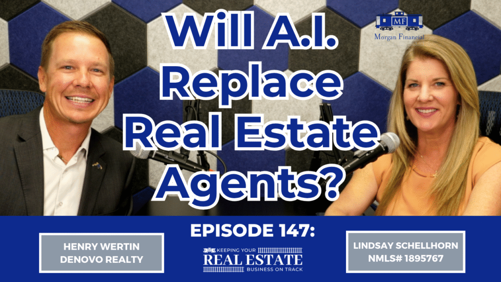 Henry Wertin and Lindsay Schellhorn discuss whether artificial intelligence will replace real estate agents in Episode 147 of the "Keeping Your Real Estate Business on Track" podcast by Morgan Financial.