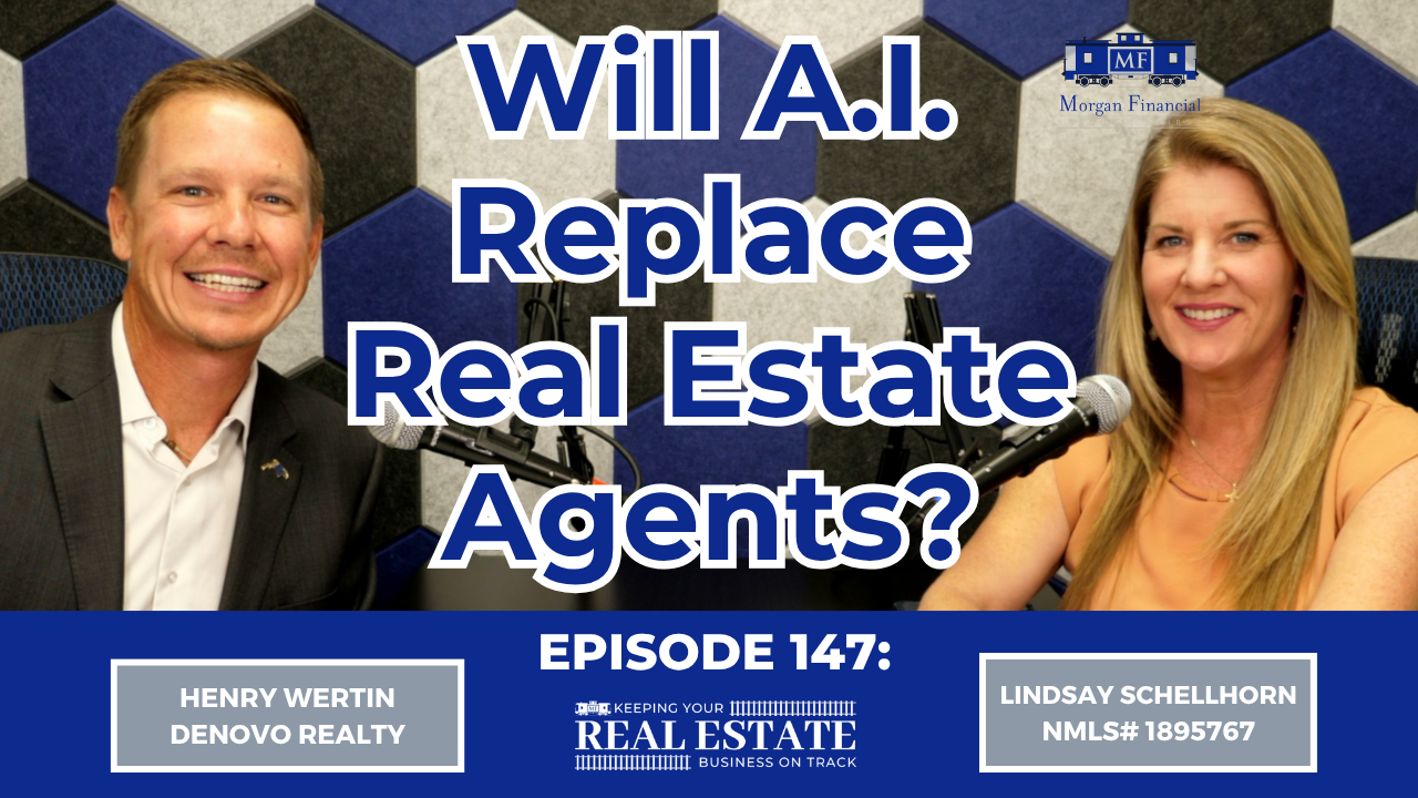 Henry Wertin and Lindsay Schellhorn discuss whether artificial intelligence will replace real estate agents in Episode 147 of the "Keeping Your Real Estate Business on Track" podcast by Morgan Financial.
