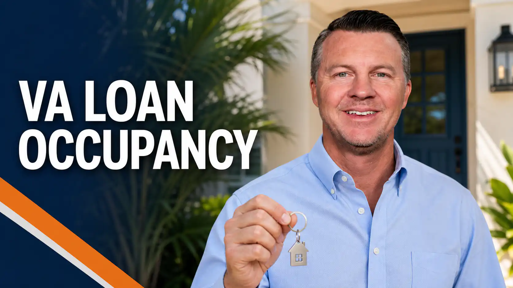 Joe Harris in a light-blue Oxford shirt holding a house-shaped key in front of a Florida home beside the words “VA Loan Occupancy.”
