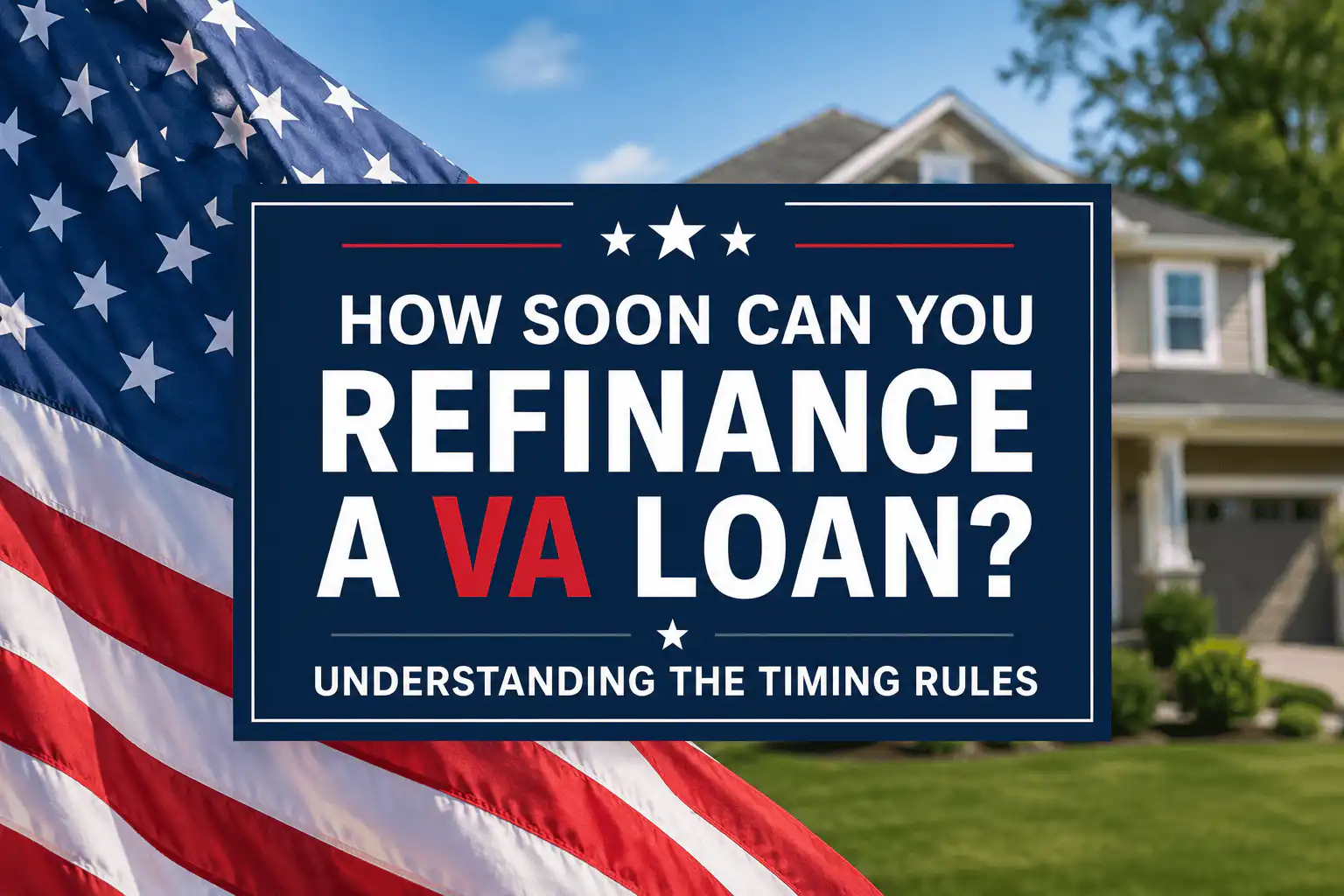 How soon can you refinance a VA loan graphic with patriotic flag and home background