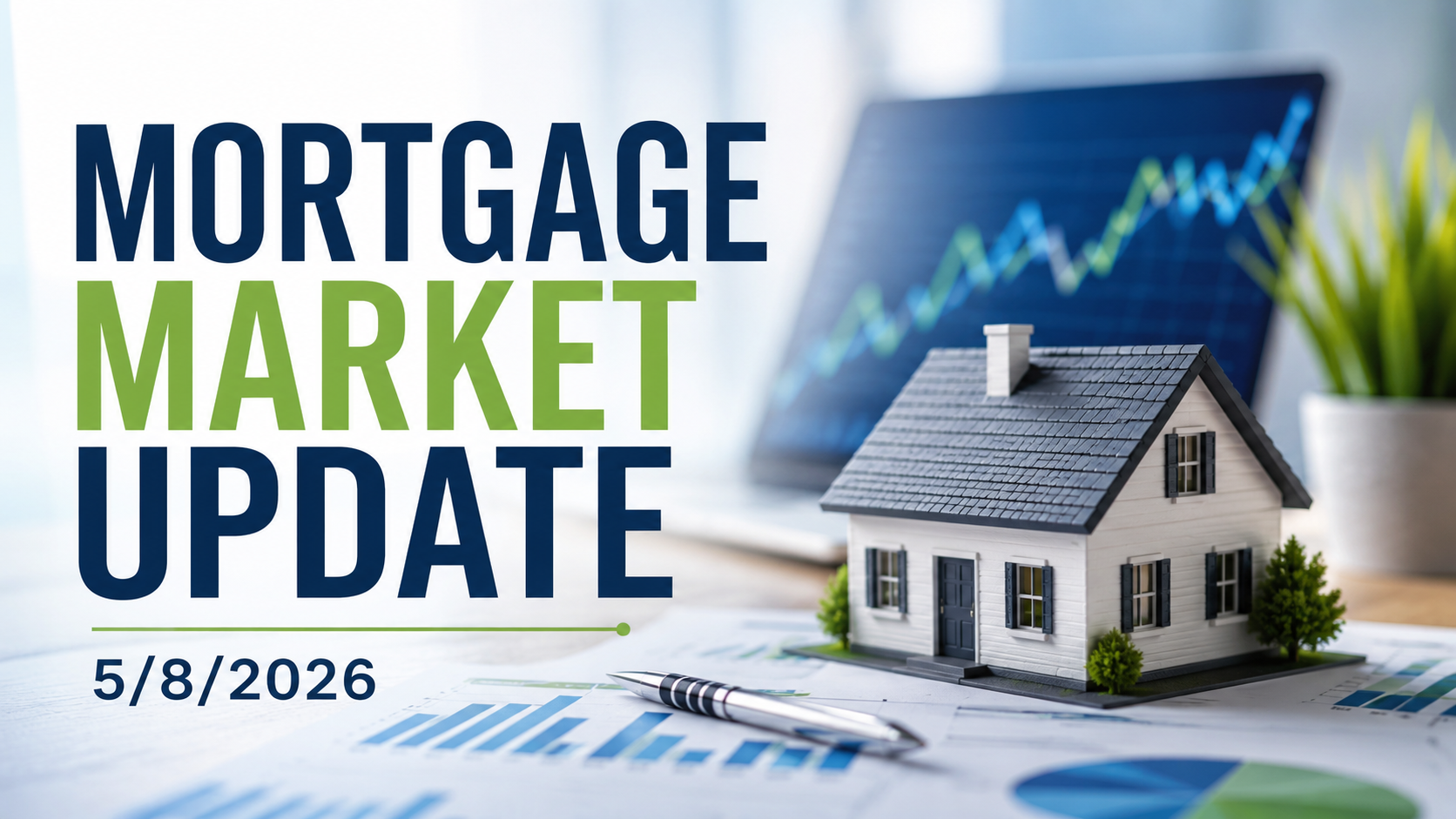 Mortgage market update May 8 2026 with home model and financial chart background
