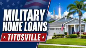 Military Home Loans in Titusville: A Veteran’s 2026 Strategic Buying Guide