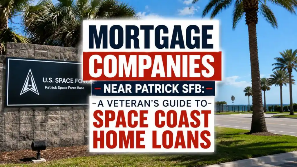 Mortgage Companies Near Patrick SFB: A Veteran’s Guide to Space Coast Home Loans