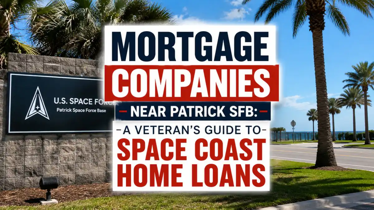Mortgage Companies Near Patrick SFB: A Veteran’s Guide to Space Coast Home Loans