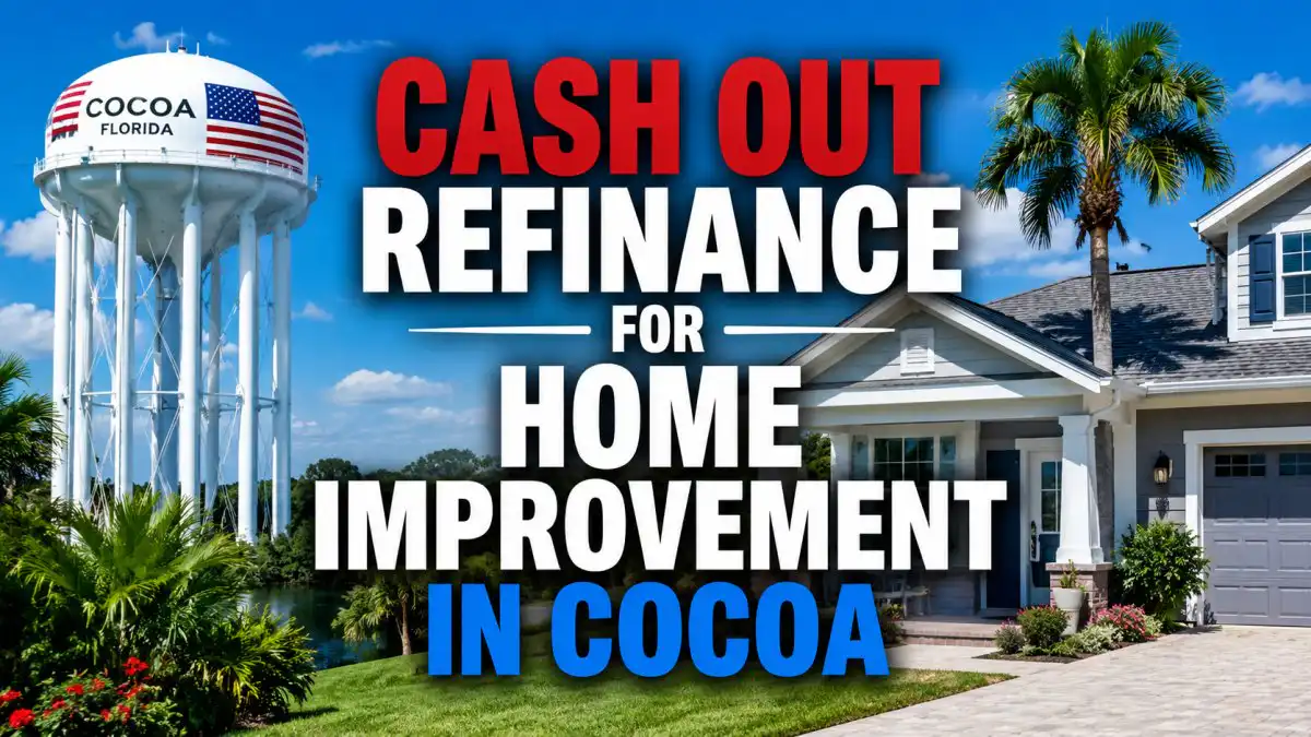 Cash Out Refinance for Home Improvement in Cocoa: The 2026 Homeowner’s Guide
